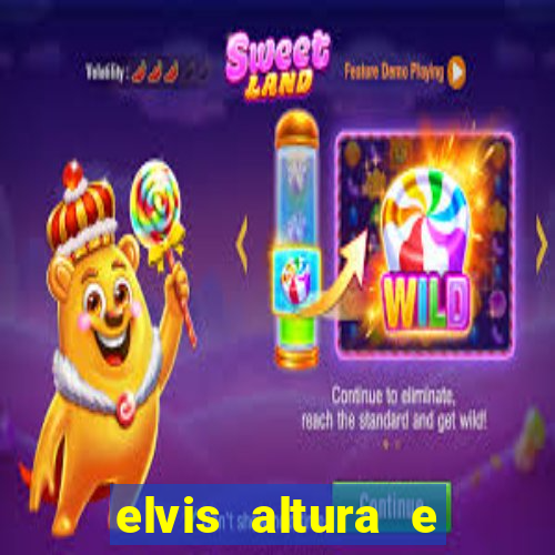 elvis altura e peso elvis presley altura